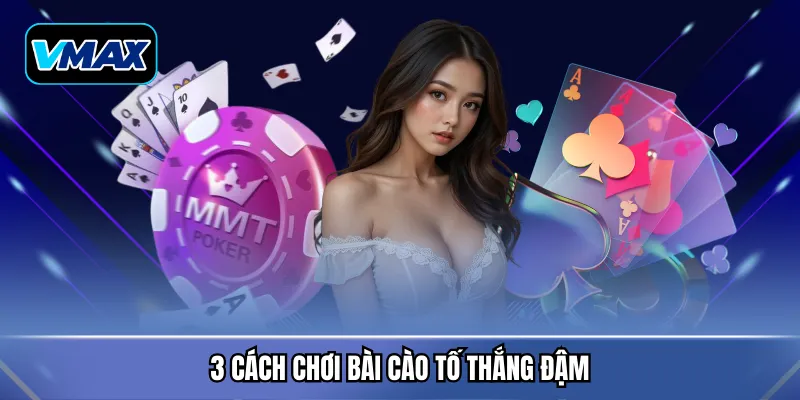 3 cách chơi bài cào tố thắng đậm
