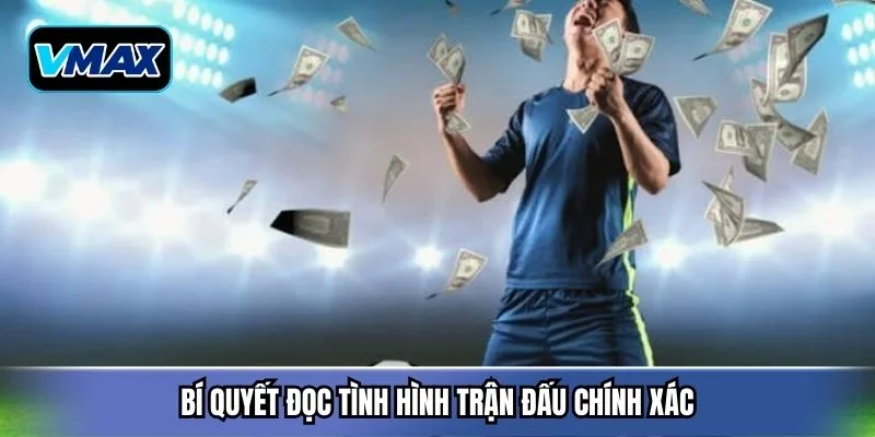 Bí quyết đọc tình hình trận đấu chính xác