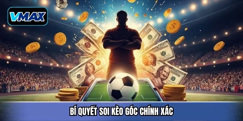 Bí quyết soi kèo góc chính xác