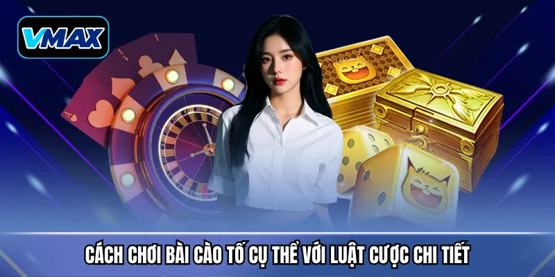 Cách chơi bài cào tố cụ thể với luật cược chi tiết