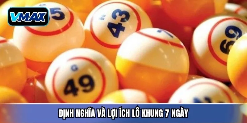 Định nghĩa và lợi ích lô khung 7 ngày