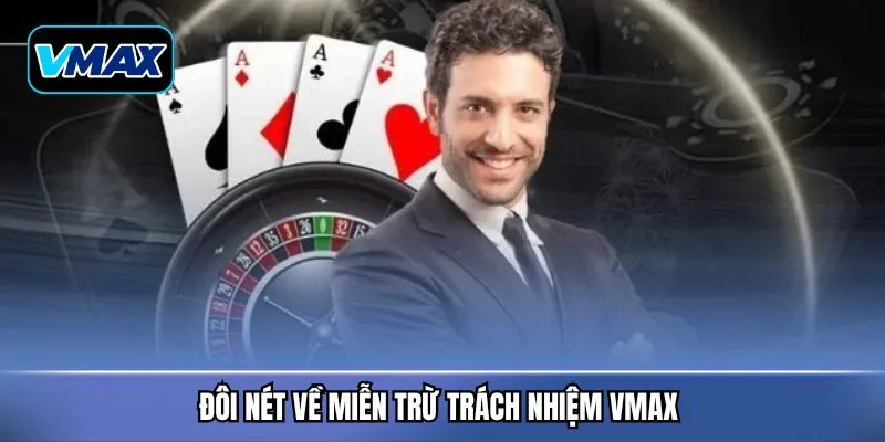 Đôi nét về miễn trừ trách nhiệm VMAX