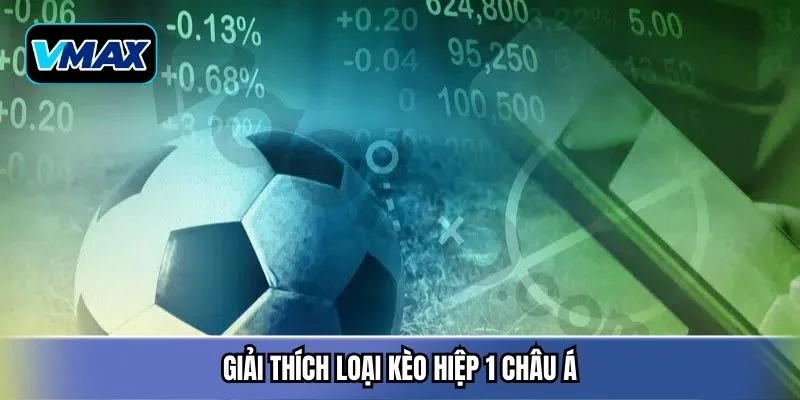 Giải thích loại kèo hiệp 1 châu Á