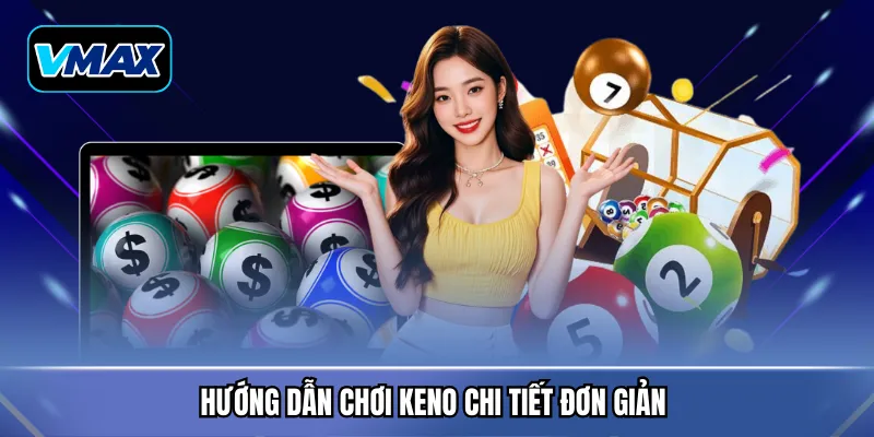 Hướng dẫn chơi Keno chi tiết đơn giản