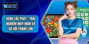 Keno Lộc Phát – Trải Nghiệm May Mắn Và Cơ Hội Thắng Lớn