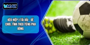 Kèo Hiệp 1 Tài Xỉu – Dễ Chơi, Tính Theo Từng Pha Bóng