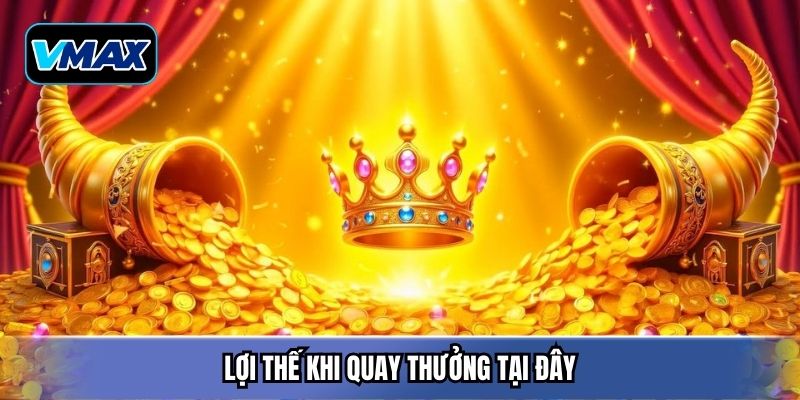 Lợi thế khi quay thưởng tại đây