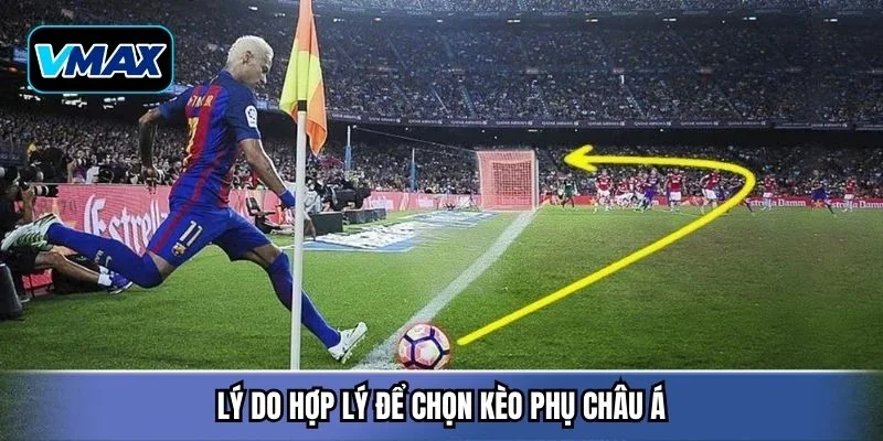 Lý do hợp lý để chọn kèo phụ châu Á