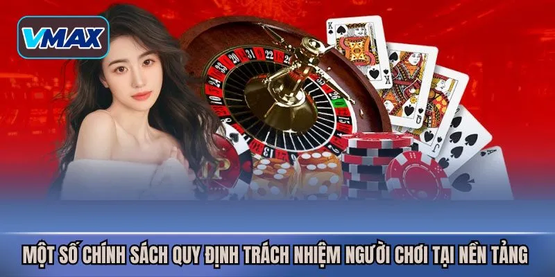 Một số chính sách quy định trách nhiệm người chơi tại nền tảng 