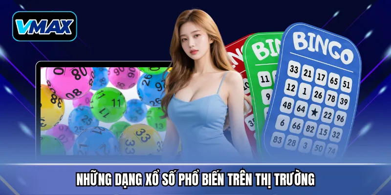 Những dạng xổ số phổ biến trên thị trường