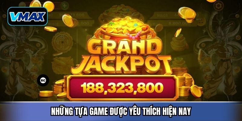 Những tựa game được yêu thích hiện nay