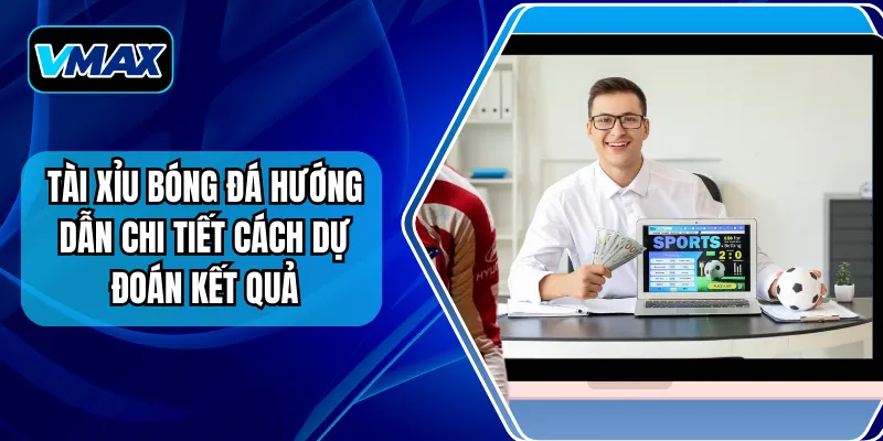 Tài Xỉu Bóng Đá Hướng Dẫn Chi Tiết Cách Dự Đoán Kết Quả