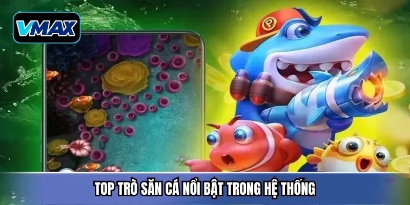 Top trò săn cá nổi bật trong hệ thống