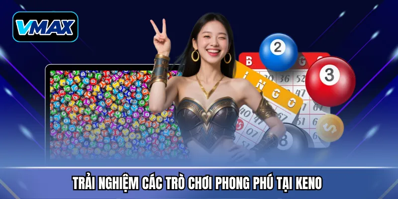 Trải nghiệm các trò chơi phong phú tại Keno