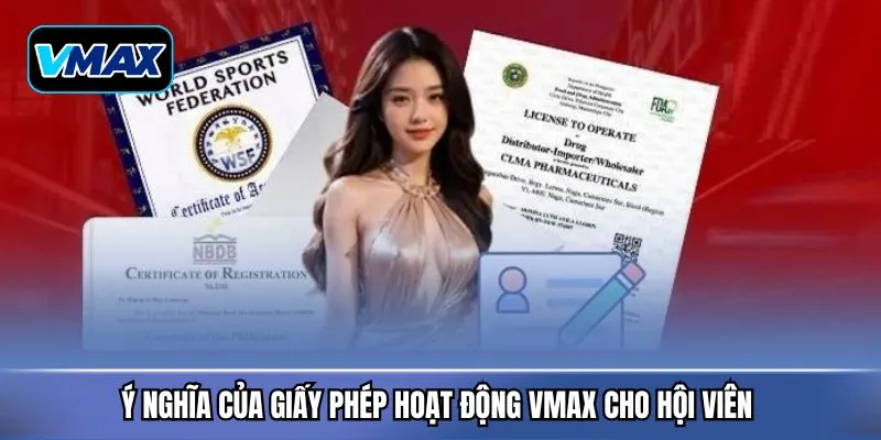 Ý nghĩa của giấy phép hoạt động VMAX cho hội viên 